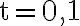 \mathrm{t}=0,1