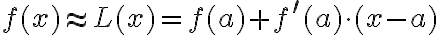 f(x) \approx L(x)=f(a)+f^{\prime}(a) \cdot(x-a)