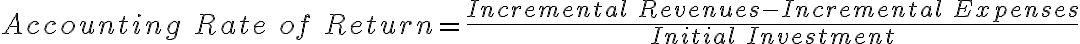 Accounting\ Rate\ of\ Return= \frac{Incremental\ Revenues - Incremental\ Expenses}{Initial\ Investment}