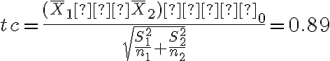 tc=\dfrac{(\overline X_1− \overline X_2)−δ_0}{\sqrt{\dfrac{S^2_1}{n_1}+\dfrac{S^2_2}{n_2}}}=0.89