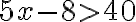 5x-8>40