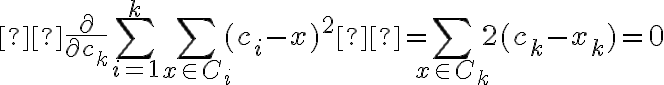 \begin{align} \frac{\partial}{\partial c_k} \sum_{i=1}^{k}\sum_{x\in C_i} (c_i - x)^2  = \sum_{x\in C_k} 2 (c_k - x_k) = 0\end{align}