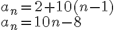 \begin{array}{ll}a_n = 2+10(n-1) \\a_n = 10n-8\end{array}