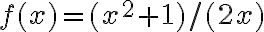 f(x) = (x^2 + 1)/(2x)