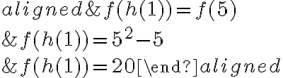 \begin{aligned}&f(h(1))=f(5) \\&f(h(1))=5^{2}-5 \\&f(h(1))=20\end{aligned}
