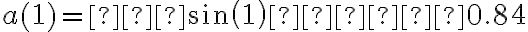 a(1) = –sin(1) ≈ –0.84