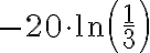 -20\cdot {\ln\left(\dfrac{1}3\right)}