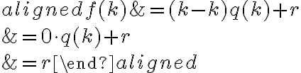 \begin{aligned}
f(k) &=(k-k) q(k)+r \\
&=0 \cdot q(k)+r \\
&=r
\end{aligned}