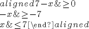 \begin{aligned}7-x & \geq 0 \\-x & \geq-7 \\x & \leq 7\end{aligned}