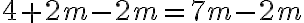 4+2m{-2m} = 7m{-2m}