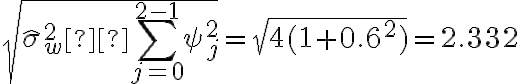 \sqrt{\widehat{\sigma}_w^2 \sum_{j=0}^{2-1}\psi^2_j} = \sqrt{4(1+0.6^2)} = 2.332