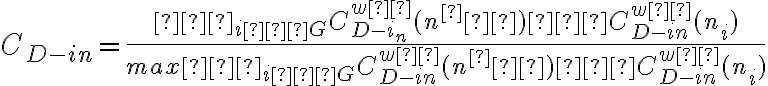 C_{D-in}=\dfrac{∑_{i∈G}{C^{wα}_{D-i_n}(n^∗)−C^{wα}_{D-in}(n_i)}}{max∑_{i∈G}{C^{wα}_{D-in}(n^∗)−C^{wα}_{D-in}(n_i)}}