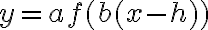 y = af(b(x - h))