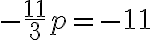  -\frac{11}{3} p =-11 