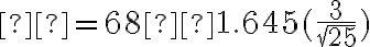 μ=68±1.645(\dfrac{3}{\sqrt{25}})