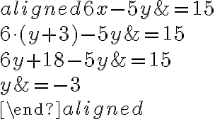 \begin{aligned} 6{x}-5y &= 15\\\\6\cdot({y+3})-5y&=15\\\\6y+18-5y&=15\\\\y&=-3\\\\\end{aligned}