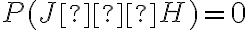 P(J∩H) = 0