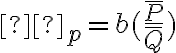 η_p=b(\dfrac{\overline P}{\overline Q})