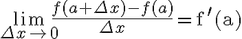 \lim _{\Delta x \rightarrow 0} \frac{f(a+\Delta x)-f(a)}{\Delta x}=\mathrm{f}^{\prime}(\mathrm{a})