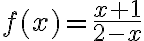 f(x)=\frac{x+1}{2-x}