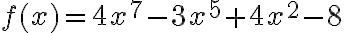 f(x)=4x^7-3x^5+4x^2-8