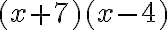 (x+7)(x-4)