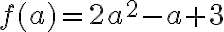 f(a)=2 a^{2}-a+3