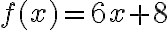 f(x) = 6x + 8