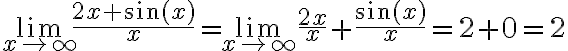 \lim \limits_{x \rightarrow \infty} \frac{2 x+\sin (x)}{x}=\lim _{x \rightarrow \infty} \frac{2 x}{x}+\frac{\sin (x)}{x}=2+0=2