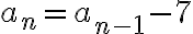 a_n=a_{n-1}-7