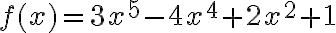 f(x)=3 x^{5}-4 x^{4}+2 x^{2}+1