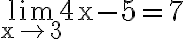 \lim\limits_{\mathrm{x} \rightarrow 3} 4 \mathrm{x}-5=7