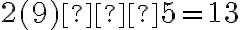 2(9) − 5 = 13