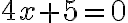 4x+5=0