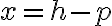 x = h - p