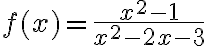 f(x)=\frac{x^{2}-1}{x^{2}-2 x-3}