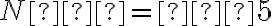 N = 5