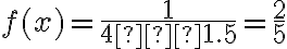 f(x) = \dfrac{1}{4−1.5} = \dfrac{2}{5}