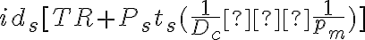 id_s [TR+P_s t_s(\dfrac{1}{D_c}−\dfrac{1}{p_m})]