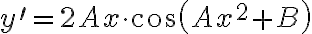 y^{\prime}=2 A x \cdot \cos \left(A x^{2}+B\right)