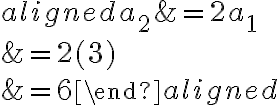 \begin{aligned}
a_2 &= 2a_1 \\
&=2(3) \\
&=6
\end{aligned}