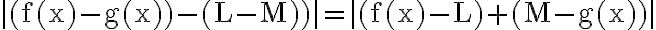 \mid(\mathrm{f}(\mathrm{x})-\mathrm{g}(\mathrm{x}))-(\mathrm{L}-\mathrm{M}))|=|(\mathrm{f}(\mathrm{x})-\mathrm{L})+(\mathrm{M}-\mathrm{g}(\mathrm{x})) \mid