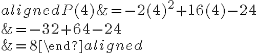 \begin{aligned}
P(4) &=-2(4)^{2}+16(4)-24 \\
&=-32+64-24 \\
&=8
\end{aligned}