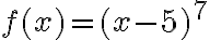 f(x)=(x-5)^{7}