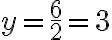 y=\dfrac{6}{2}=3