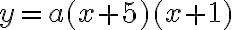 y = a(x + 5)(x + 1)