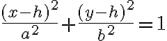 \frac{(x-h)^{2}}{a^{2}}+\frac{(y-h)^{2}}{b^{2}}=1