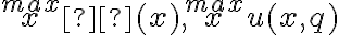 \overset{max}{x} π(x),\overset{max}{x}u(x,q)