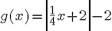 g(x)=\left|\dfrac{1}4 x+2\right|-2