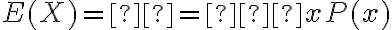 E(X)=μ=∑xP(x)